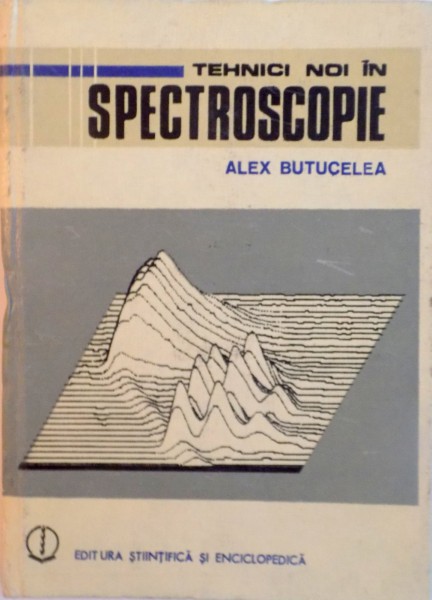 TEHNICI NOI IN SPECTROSCOPIE de ALEX BUTUCELEA, 1984