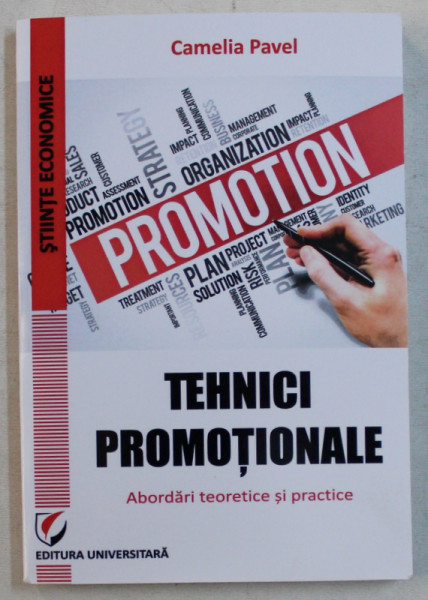 TEHNICI PROMOTIONALE - ABORDARI TEORETICE SI PRACTICE de CAMELIA PAVEL , 2017