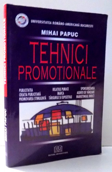 TEHNICI PROMOTIONALE de MIHAI PAPUC , EDITIE REVAZUTA SI ADAUGITA ,  2004 * PREZINTA SUBLINIERI CU MARKERUL SI URME DE INDOIRE