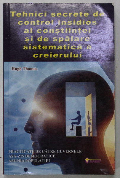TEHNICI SECRETE DE CONTROL INSIDIOS AL CONSTINTEI SI DE SPALARE SISTEMATICA A CREIERULUI de HUGH THOMAS , 2022 * COPERTA SPATE LIPITA CU SCOTCH