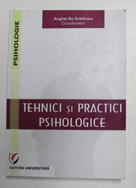 TEHNICI SI PRACTICI PSIHOLOGICE , coordonator ANGHEL ILIE GRADINARU , 2015