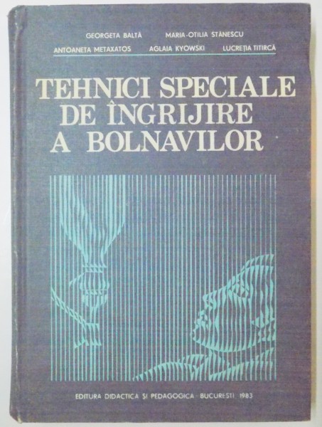 TEHNICI SPECIALE DE INGRIJIRE A BOLNAVILOR de GEORGETA BALTA...AGLAIA KYOWSKI , 1983