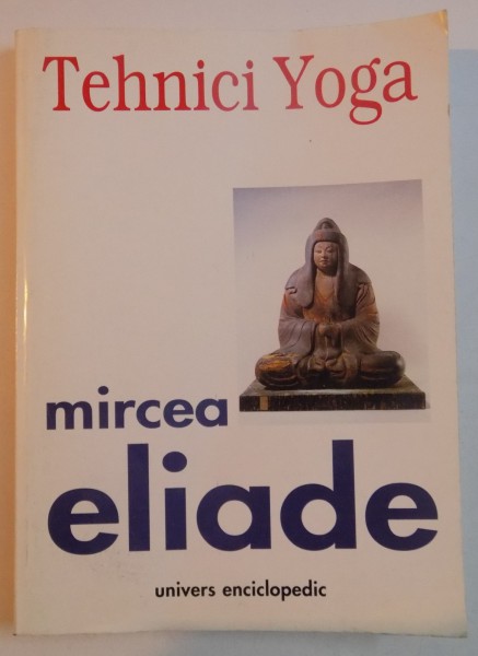 TEHNICI YOGA de MIRCEA ELIADE , 2000