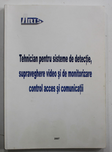 TEHNICIAN PENTRU SISTEME DE DETECTIE , SUPRAVEGHERE VIDEO SI DE MONITORIZARE , CONTROL ACCES SI COMUNICATII , 2007