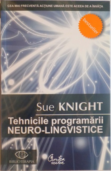 TEHNICILE PROGRAMARII NEURO - LINGVISTICE, EDITIA A II - A  de SUE KNIGHT, 2007