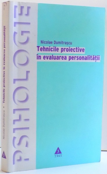 TEHNICILE PROIECTIVE IN EVALUAREA PERSONALITATII de NICOLAE DUMITRASCU , 2005