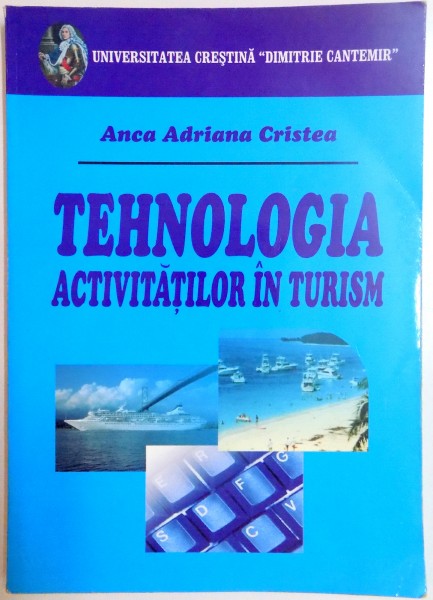 TEHNOLOGIA ACTIVITATILOR IN TURISM  EDITIA A II-A,de ANCA ADRIANA CRISTEA , 2007 * PREZINTA SUBLINIERI IN TEXT