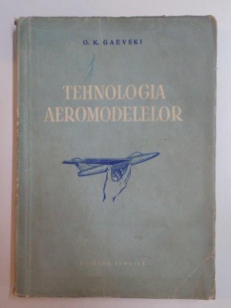 TEHNOLOGIA AEROMODELELOR de O. K. GAEVSKI , 1955