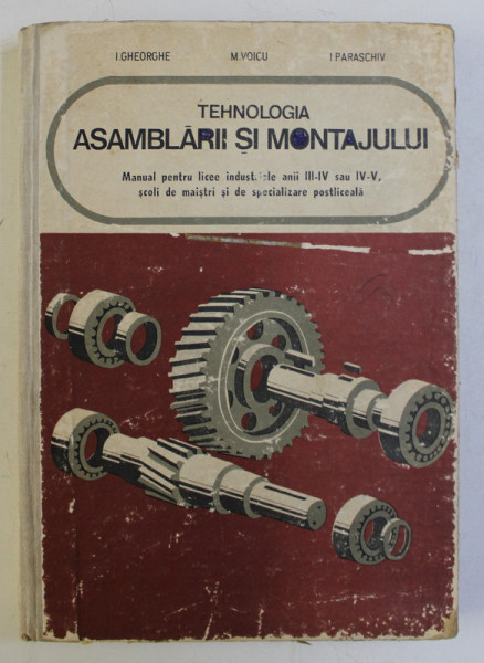 TEHNOLOGIA ASAMBLARII SI MONTAJULUI de I. GHEORGHE , M. VOICU , I. PARASCHIV , 1976