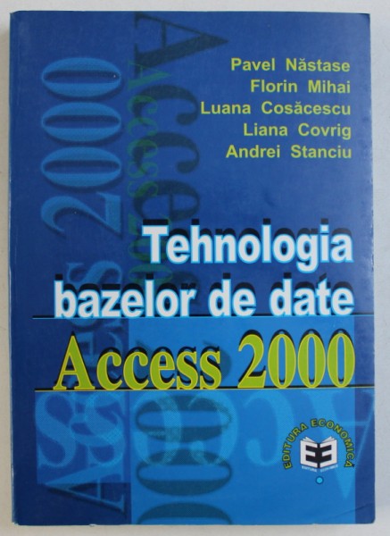 TEHNOLOGIA BAZELOR DE DATE ACCESS 2000 de PAVEL NASTASE ...ANDREI STANCIU , 2000