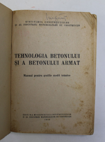 TEHNOLOGIA BETONULUI SI A BETONULUI ARMAT , MANUAL PENTRU SCOLILE MEDII TEHNICE de C. SILISTREANU , 1952 , COPERTA REFACUTA