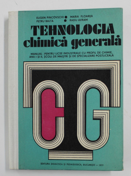 TEHNOLOGIA CHIMICA GENERALA - MANUAL PENTRU LICEE INDUSTRUIALE de EUGEN PINCOVSCHI ...RADU AVRAM , 1977