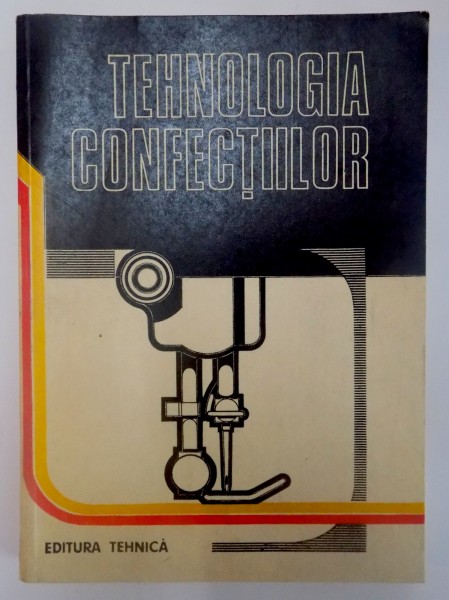 TEHNOLOGIA CONFECTIILOR de TRAIAN PELAU SI ELISABETA HERTA REIBNAGL , 1976