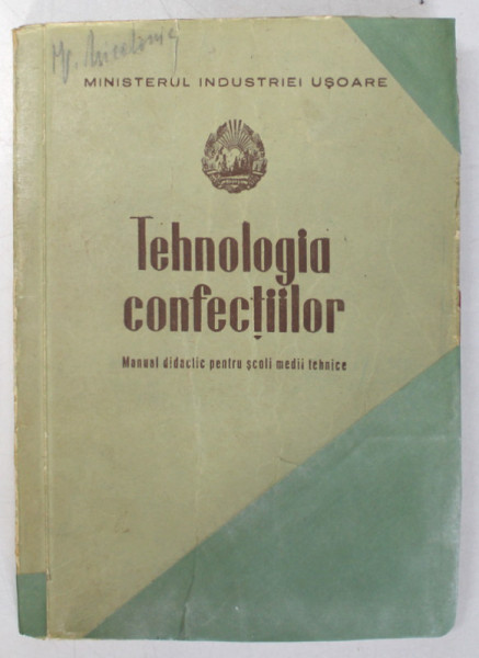 TEHNOLOGIA CONFECTIILOR - MANUAL DIDACTIC PENTRU SCOLI MEDII TEHNICE , 1952