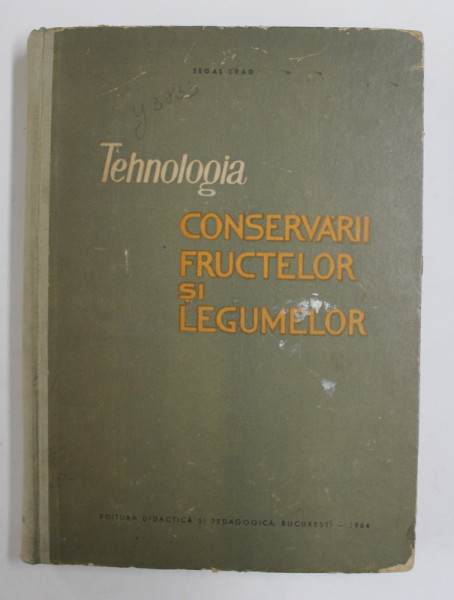 TEHNOLOGIA CONSERVARII FRUCTELOR SI LEGUMELOR de SEGAL BRAD , CURS UNIVERSITAR ,  1964