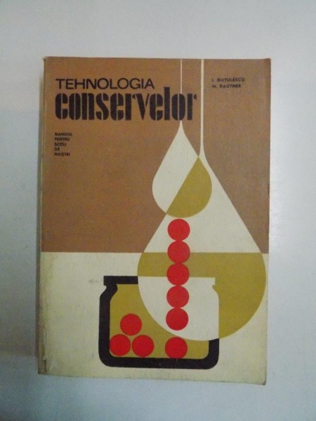 TEHNOLOGIA CONSERVELOR de I. GUTULESCU, M.DAUTNER, 1971