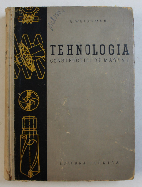 TEHNOLOGIA CONSTRUCTIEI DE MASINI de E. WEISSMAN , 1957