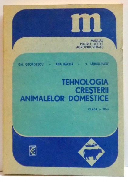 TEHNOLOGIA CRESTERII ANIMALELOR DOMESTICE , CLASA A XII A , 1988