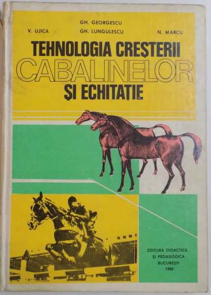 TEHNOLOGIA CRESTERII CABALINELOR SI ECHITATIE de GH. GEORGESCU...N. MARCU , 1982 * EDITIE CARTONATA