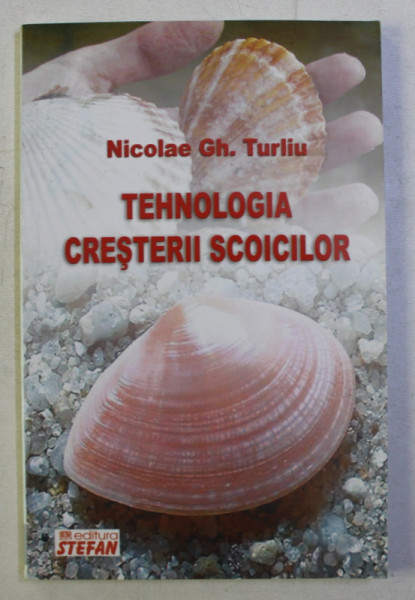 TEHNOLOGIA CRESTERII SCOICILOR de NICOLAE GH . TURLIU , 2008 * COPERTA UZATA