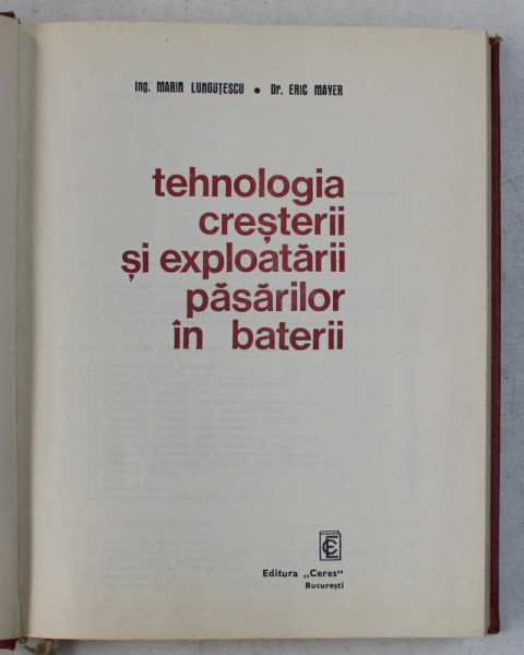 TEHNOLOGIA CRESTERII SI EXPLOATARII PASARILOR IN BATERII- MARIN LUNGUTESCU SI ERIC MAYER , 1973