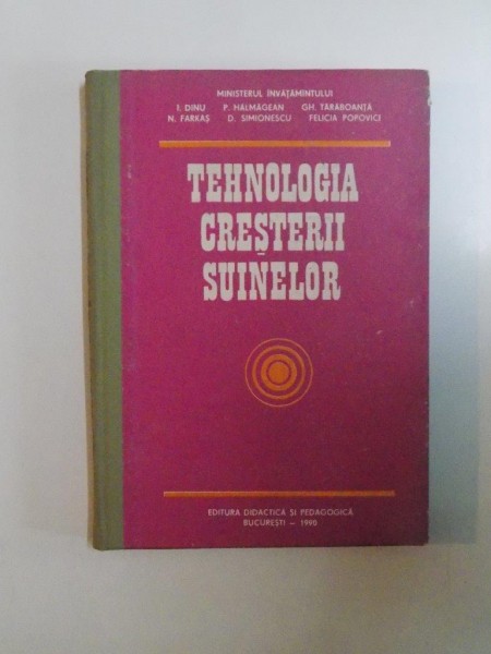 TEHNOLOGIA CRESTERII SUINELOR de I. DINU , P. HALMAGEAN , FELICIA POPOVICI  , Bucuresti 1990