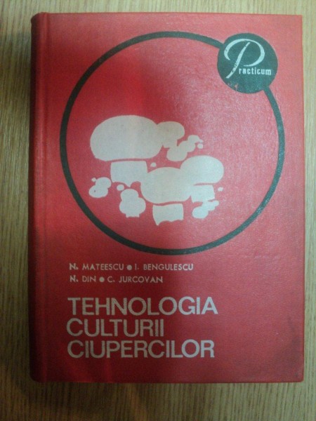 TEHNOLOGIA CULTURII CIUPERCILOR de N. MATEESCU ... C. JURCOVAN 1975