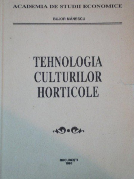 TEHNOLOGIA CULTURILOR HORTICOLE de BUJOR MANESCU  1995