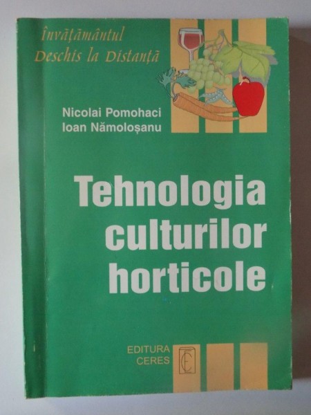 TEHNOLOGIA CULTURILOR HORTICOLE de NICOLAI POMOHACI si IOAN NAMOLOSANU , BUCURESTI 1999