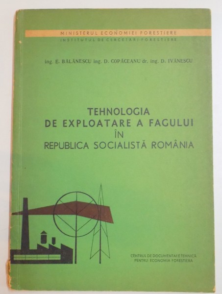 TEHNOLOGIA DE EXPLOATARE A FAGULUI IN REPUBLICA SOCIALISTA ROMANIA de E. BALANESCU...D. IVANESCU , 1967