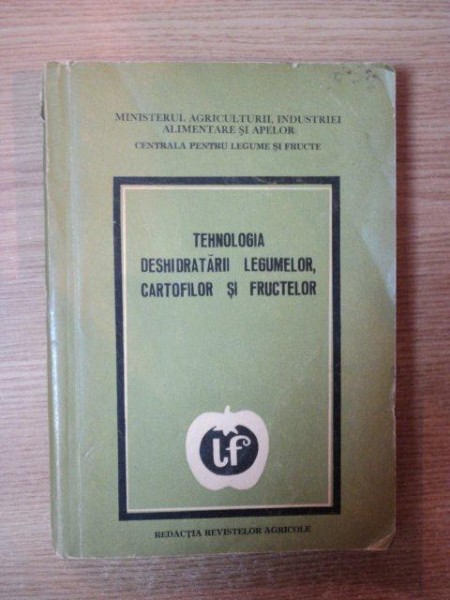 TEHNOLOGIA DESHIDRATARII LEGUMELOR , CARTOFILOR SI FRUCTELOR de S. MANESCU , Bucuresti 1973