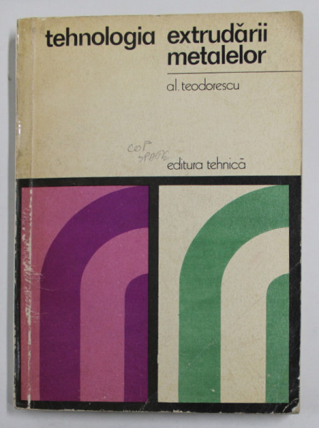 TEHNOLOGIA EXTRUDARII METALELOR de TEODORESCU ALEXANDRU , 1975