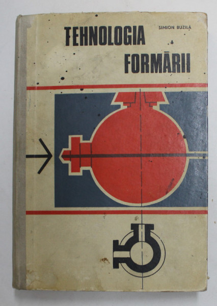 TEHNOLOGIA FORMARII de SIMION BUZILA , 1967, PREZINTA MICI PETE SI URME DE UZURA