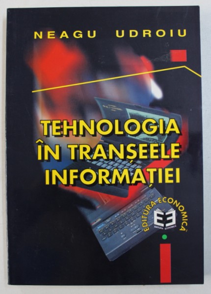 TEHNOLOGIA IN TRANSEELE INFORMATIEI de NEAGU UDROIU , 1999