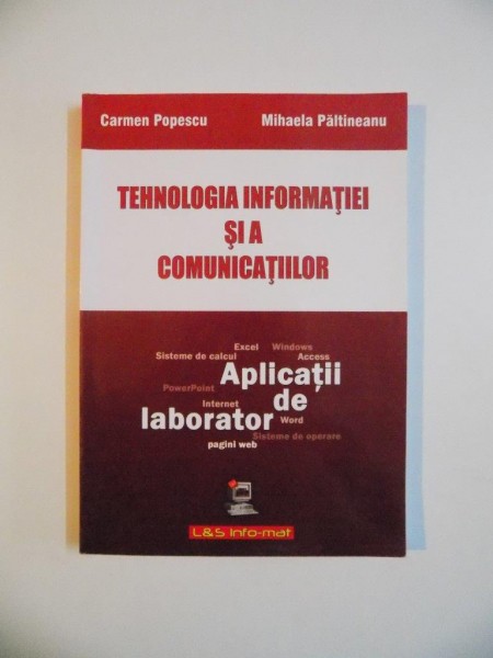 TEHNOLOGIA INFORMATIEI SI A COMUNICATIILOR de CARMEN POPESCU , MIHAELA PALTINEANU , 2009