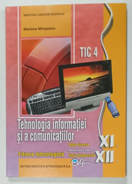 TEHNOLOGIA INFORMATIEI  SI A COMUNICATIILOR , MANUAL PENTRU CLASA A XI  -A  si A - XII  -A  de MARIANA  MILOSESCU , 2019