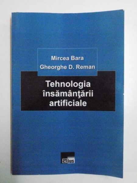 TEHNOLOGIA INSAMANTARII ARTIFICIALE de MIRCEA BARA , GHEORGHE D. REMAN , 2013