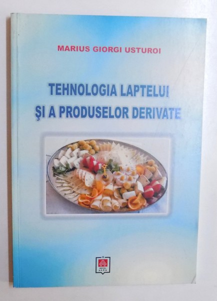 TEHNOLOGIA LAPTELUI SI A PRODUSELOR DERIVATE de MARIUS GIORGI USTUROI , 2007
