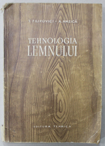 TEHNOLOGIA LEMNULUI de J. FILIPOVICI si A . AMZICA , 1956