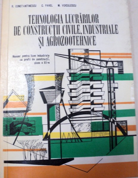 TEHNOLOGIA LUCRARILOR DE CONSTRUCTII,CIVILE,INDUSTRIALE SI AGROZOOTEHNICE,BUCURESTI 1978-ROMULUS CONSTANTINESCU