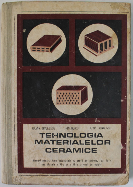 TEHNOLOGIA MATERIALELOR CERAMICE , MANUAL PENTRU LICEE INDUSTRIALE DE MAISTRI de IULIAN GIVULESCU ...LIDIA GONGESCU , 1977