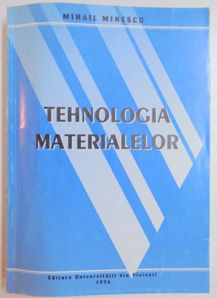 TEHNOLOGIA MATERIALELOR de MIHAIL MINESCU , 1996 , CONTINE DEDICATIA AUTORULUI