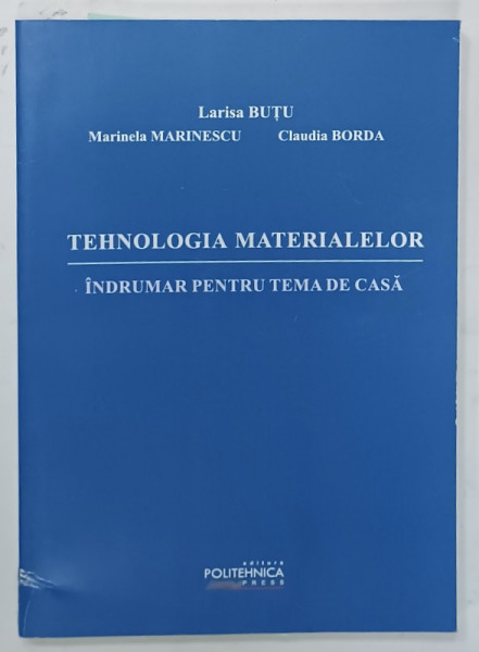 TEHNOLOGIA MATERIALELOR, INDRUMAR PENTRU TEMA DE CASA de LARISA BUTU ... CLAUDIA BORDA, 2019