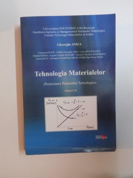 TEHNOLOGIA MATERIALELOR , PROIECTAREA PROCESELOR TEHNOLOGICE , VOL. VII de GHEORGHE AMZA , 2008