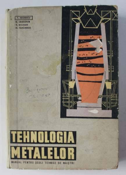 TEHNOLOGIA METALELOR , MANUAL PENTRU SCOLI TEHNICE DE MAISTRI de T. NEGRESCU , 1968