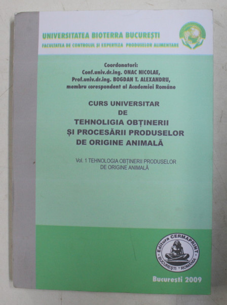 TEHNOLOGIA OBTINERII SI PROCESARII PRODUSELOR DE ORIGINE ANIMALA , VOL . I ,  CURS UNIVERSITAR de NICOLAE ONAC si BOGDAN T. ALEXANDRU , 2009