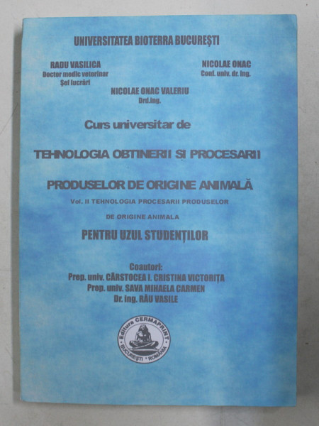 TEHNOLOGIA OBTINERII SI PROCESARII PRODUSELOR DE ORIGINE ANIMALA , VOL . II ,  CURS UNIVERSITAR de RADU VASILICA ..NICOLAE ONAC VALERIU , 2007
