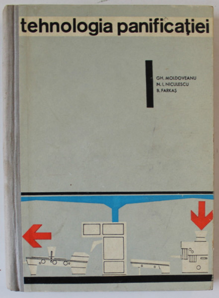 TEHNOLOGIA PANIFICATIEI , MANUAL PENTRU SCOLILE TEHNICE DE MAISTRI de GH. MOLDOVEANU ...B. FARKAS , 1963