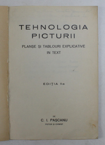 TEHNOLOGIA PICTURII - PLANSE SI TABLOURI EXPLICATIVE IN TEXT de C.I. PASCANU , EDITIE INTERBELICA , DEDICATIE*