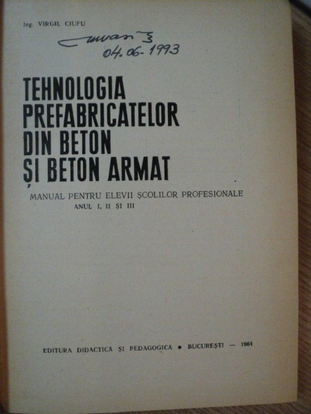 TEHNOLOGIA PREFABRICATELOR DIN BETON SI BETON ARMAT de VORGIL CIUFU , 1964